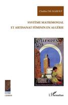 Couverture du livre « Système matrimonial et artisanat féminin en Algérie » de Chafika Dib Marouf aux éditions Editions L'harmattan