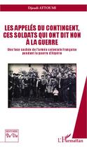 Couverture du livre « Les appelés du contingent, ces soldats qui ont dit non à la guerre » de Djoudi Attoumi aux éditions Editions L'harmattan