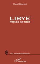 Couverture du livre « Libye permis de tuer » de David Gakunzi aux éditions Editions L'harmattan