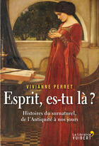 Couverture du livre « Esprit es-tu là ? ; histoires du surnaturel, de l'Antiquité à nos jours » de Vivianne Perret aux éditions La Librairie Vuibert