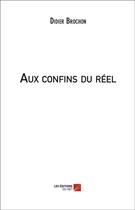 Couverture du livre « Aux confins du réel » de Didier Brochon aux éditions Editions Du Net