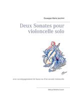 Couverture du livre « Deux sonates pour violoncelle solo ; avec accompagnement de basse ou d'un second violoncelle » de Giuseppe Maria Jacchini aux éditions Books On Demand