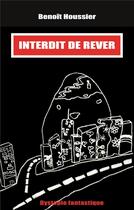 Couverture du livre « Interdit de rêver : dystopie fantastique » de Benoit Houssier aux éditions Books On Demand