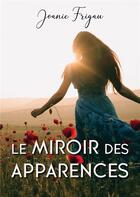 Couverture du livre « Le miroir des Apparences : Genèse d'une destruction mentale » de Joanie Frigau aux éditions Books On Demand