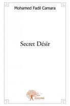 Couverture du livre « Secret désir » de Mohamed Fadil Camara aux éditions Edilivre