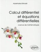 Couverture du livre « Calcul differentiel et equations differentielles - licence de mathematiques » de Elkhadiri Abdelhafed aux éditions Ellipses