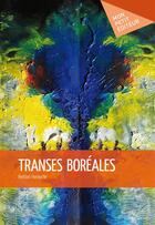 Couverture du livre « Transes boréales » de Harouche Reddad aux éditions Mon Petit Editeur