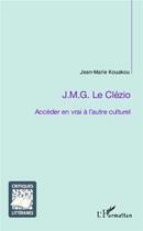 Couverture du livre « J.M.G. Le Clézio ; accéder en vrai à l'autre culturel » de Jean-Marie Kouakou aux éditions L'harmattan