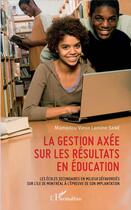 Couverture du livre « La gestion axée sur les résultats en éducation ; les écoles secondaires en milieux défavorises sur l'île de Montréal à l'épreuve de son implantation » de Mamadou Vieux Lmine Sane aux éditions L'harmattan