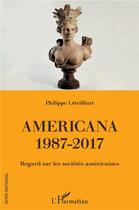 Couverture du livre « Americana 1987-2017 ; regard sur les sociétés américaines » de Philippe Letrilliart aux éditions L'harmattan