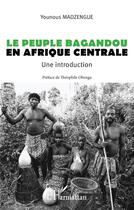 Couverture du livre « Le peuple bagandou en Afrique centrale : une introduction » de Younous Madzengue aux éditions L'harmattan