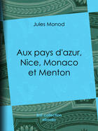 Couverture du livre « Aux pays d'azur, Nice, Monaco et Menton » de Jules Monod aux éditions Bnf Collection Ebooks