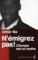 Couverture du livre « N'émigrez pas ! l'Europe est un mythe » de Omar Ba aux éditions Jean-claude Gawsewitch