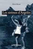 Couverture du livre « Les sirènes d'Argelès » de Pierre Ricour aux éditions Presses Litteraires