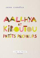 Couverture du livre « Aallhya et Kiboutou petits pêcheurs » de Jason Ciarapica aux éditions L'oeil Du Prince