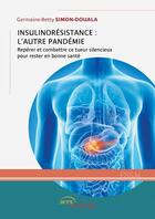 Couverture du livre « Insulinorésistance : l'autre pandémie ; repérer et combattre ce tueur silencieux pour rester en bonne santé » de Germaine-Betty Simon-Douala aux éditions Jets D'encre