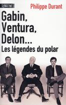 Couverture du livre « Gabin, Ventura, Delon... les légendes du polar » de Philippe Durand aux éditions Sonatine