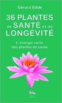 Couverture du livre « 36 plantes de santé et de longévité ; l'énergie verte des plantes de santé » de Gerard Edde aux éditions Chariot D'or