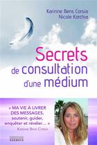 Couverture du livre « Secrets de consultation d'une médium » de Nicole Korchia et Karinne Bens Corsia aux éditions Exergue
