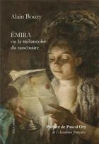Couverture du livre « Emira ou la mélancolie du sanctuaire » de Alain Bouzy aux éditions Ella Editions