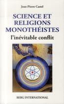 Couverture du livre « Science et religions monotheistes - l'inevitable conflit » de Jean-Pierre Castel aux éditions Berg International