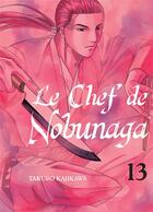 Couverture du livre « Le chef de Nobunaga Tome 13 » de Mitsuru Nishimura et Takuro Kajikawa aux éditions Komikku