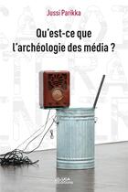 Couverture du livre « Qu'est-ce que l'archeologie des media ? » de Parikka Jussi aux éditions Uga Éditions