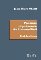 Couverture du livre « Passage et présence de Simone Weil, état des lieux » de Jean-Marc Ghitti aux éditions Kime