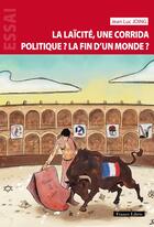 Couverture du livre « La laïcité, une corrida politique ? La fin d'un monde ? » de Jean-Luc Joing aux éditions France Libris