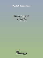 Couverture du livre « Entre rivière et forêt » de Patrick Beaucamps aux éditions Chloe Des Lys