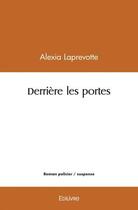 Couverture du livre « Derriere les portes » de Laprevotte Alexia aux éditions Edilivre