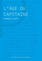 Couverture du livre « L'âge du Capitaine » de Isabelle Aupy aux éditions Les Editions Du Panseur