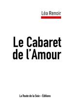 Couverture du livre « Le cabaret de l'amour » de Renoir Lea aux éditions La Route De La Soie