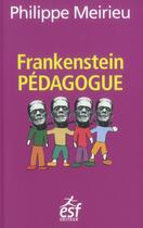 Couverture du livre « Frankenstein pédagogue » de Philippe Meirieu aux éditions Esf