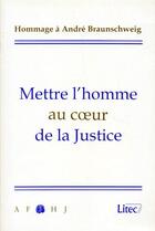 Couverture du livre « Mettre l'homme au coeur de la justice ; hommage à André Braunschweig » de Mettre aux éditions Lexisnexis