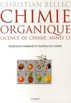 Couverture du livre « Chimie organique ; licence de chimie ; année l3 ; exercices corrigés et rappels de cours » de Christian Bellec aux éditions De Boeck Superieur