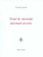 Couverture du livre « Tout le monde devrait écrire » de Georges Picard aux éditions Corti