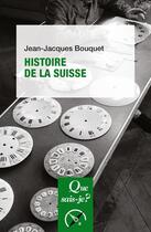 Couverture du livre « Histoire de la Suisse » de Jean-Jacques Bouquet aux éditions Que Sais-je ?