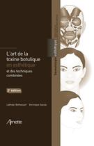 Couverture du livre « L'art de la toxine botulique en esthetique et des techniques combinees » de Arnette/Belhaouari aux éditions Arnette