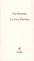 Couverture du livre « Le lieu d'herbes ; le lac au loin » de Yves Bonnefoy aux éditions Galilee