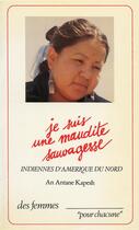 Couverture du livre « Je suis une maudite sauvagesse ; indiennes d'Amérique du nord » de An Antane Kapesh aux éditions Des Femmes