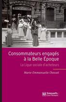 Couverture du livre « Consommateurs engagés à la belle époque ; la ligue sociale d'acheteurs » de Marie-Emmanuelle Chessel aux éditions Presses De Sciences Po