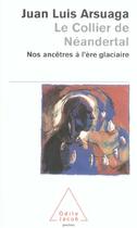 Couverture du livre « Le collier de neandertal - nos ancetres a l'ere glaciaire » de Juan Luis Arsuaga aux éditions Odile Jacob