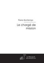 Couverture du livre « Le charge de mission » de Pierre Bontemps aux éditions Le Manuscrit