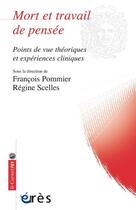 Couverture du livre « Mort et travail de pensée ; points de vue théoriques et expériences cliniques » de Regine Scelles et Francois Pommier aux éditions Eres