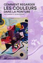 Couverture du livre « Comment regarder les couleurs dans la peinture » de Yves Charnay et Helene De Givry aux éditions Hazan