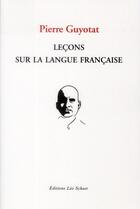 Couverture du livre « Leçons sur la langue francaise » de Pierre Guyotat aux éditions Leo Scheer