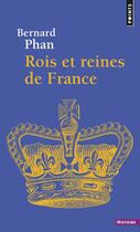 Couverture du livre « Rois et reines de France » de Bernard Phan aux éditions Points