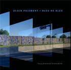 Couverture du livre « Alain Paiement - bleu de bleu » de Christine Bernier aux éditions Pu De Montreal