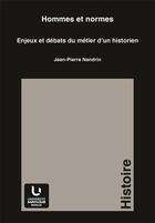 Couverture du livre « Hommes et normes ; enjeux et débats du métier d'un historien » de Jean-Pierre Nandrin aux éditions Pu De Saint Louis